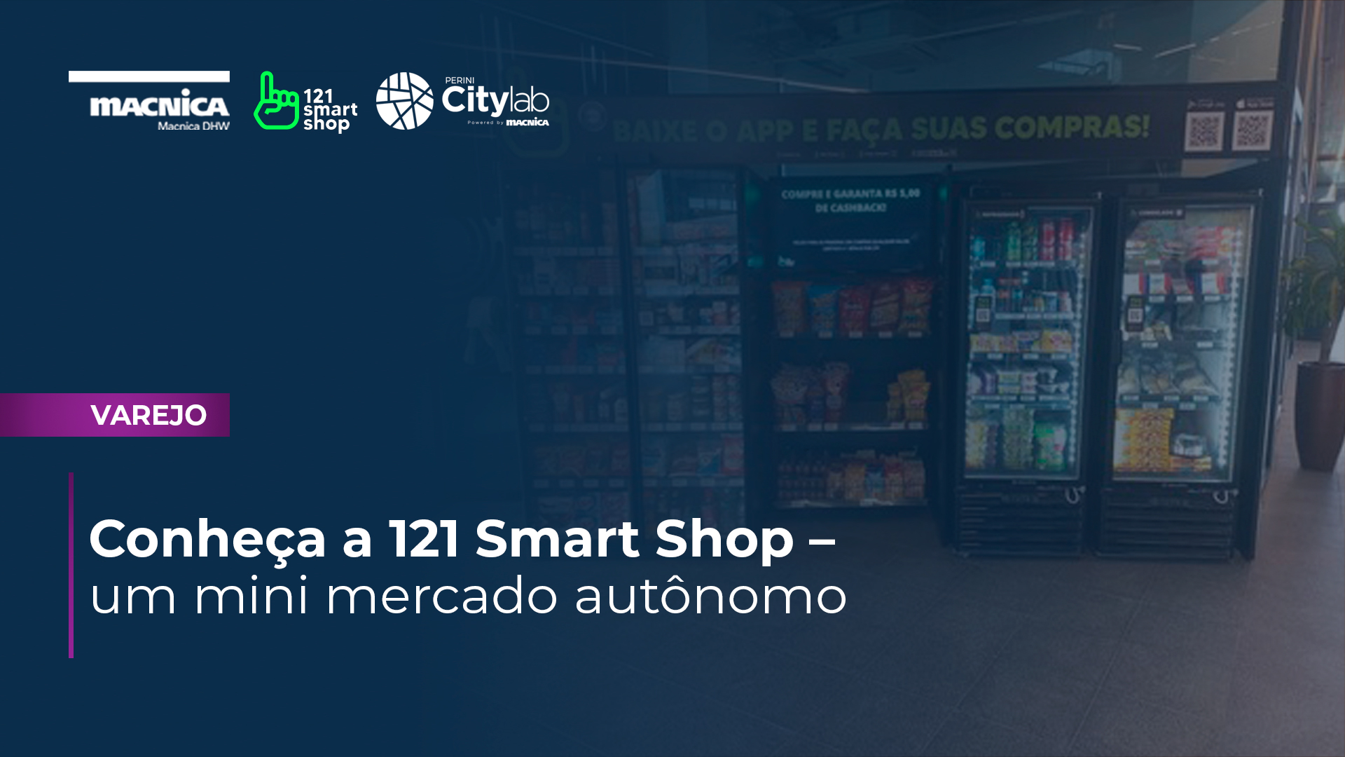 Conheça a 121 Smart Shop – um mini mercado autônomo