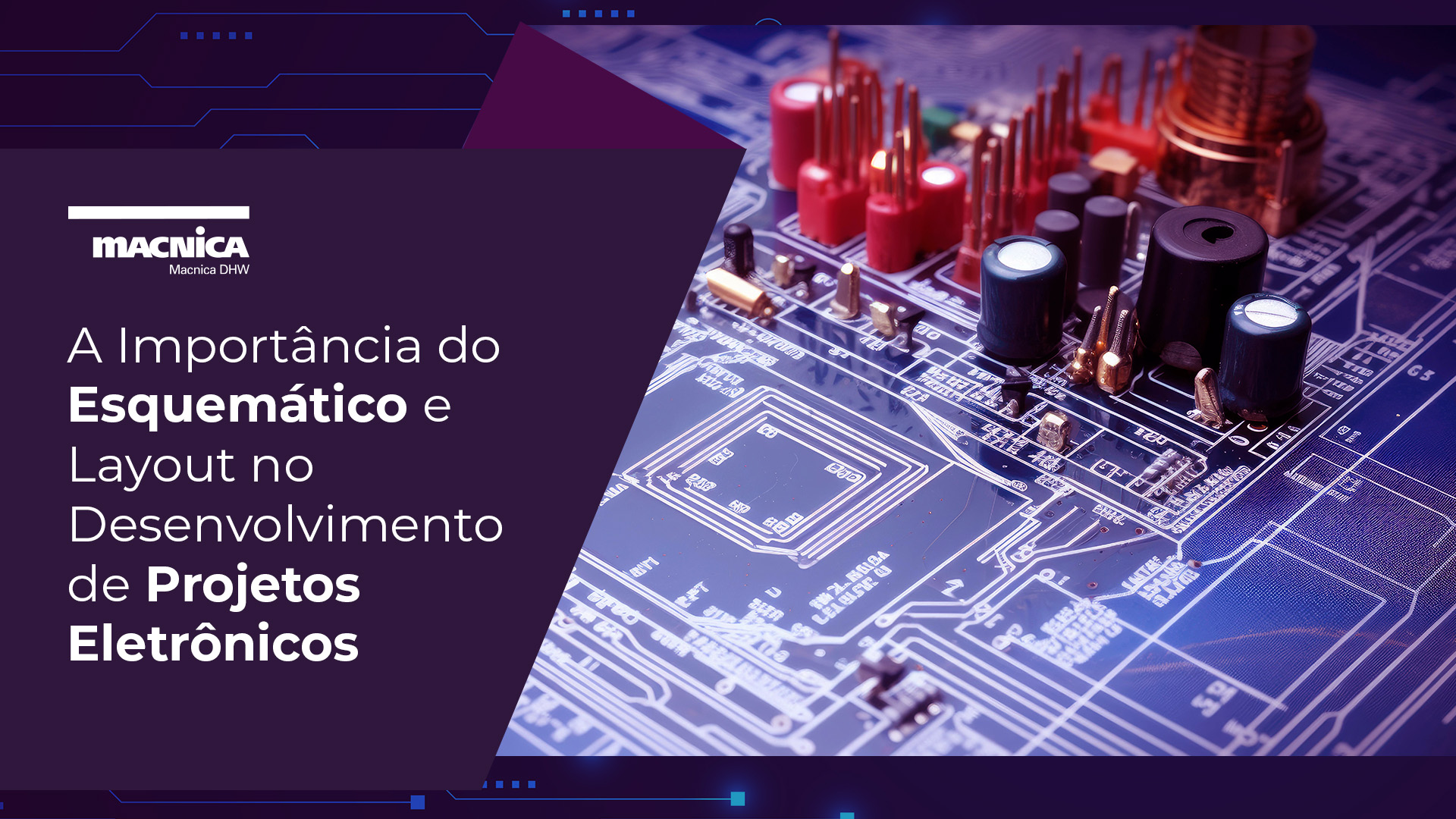 A Importância do Esquemático e Layout no Desenvolvimento de Projetos Eletrônicos