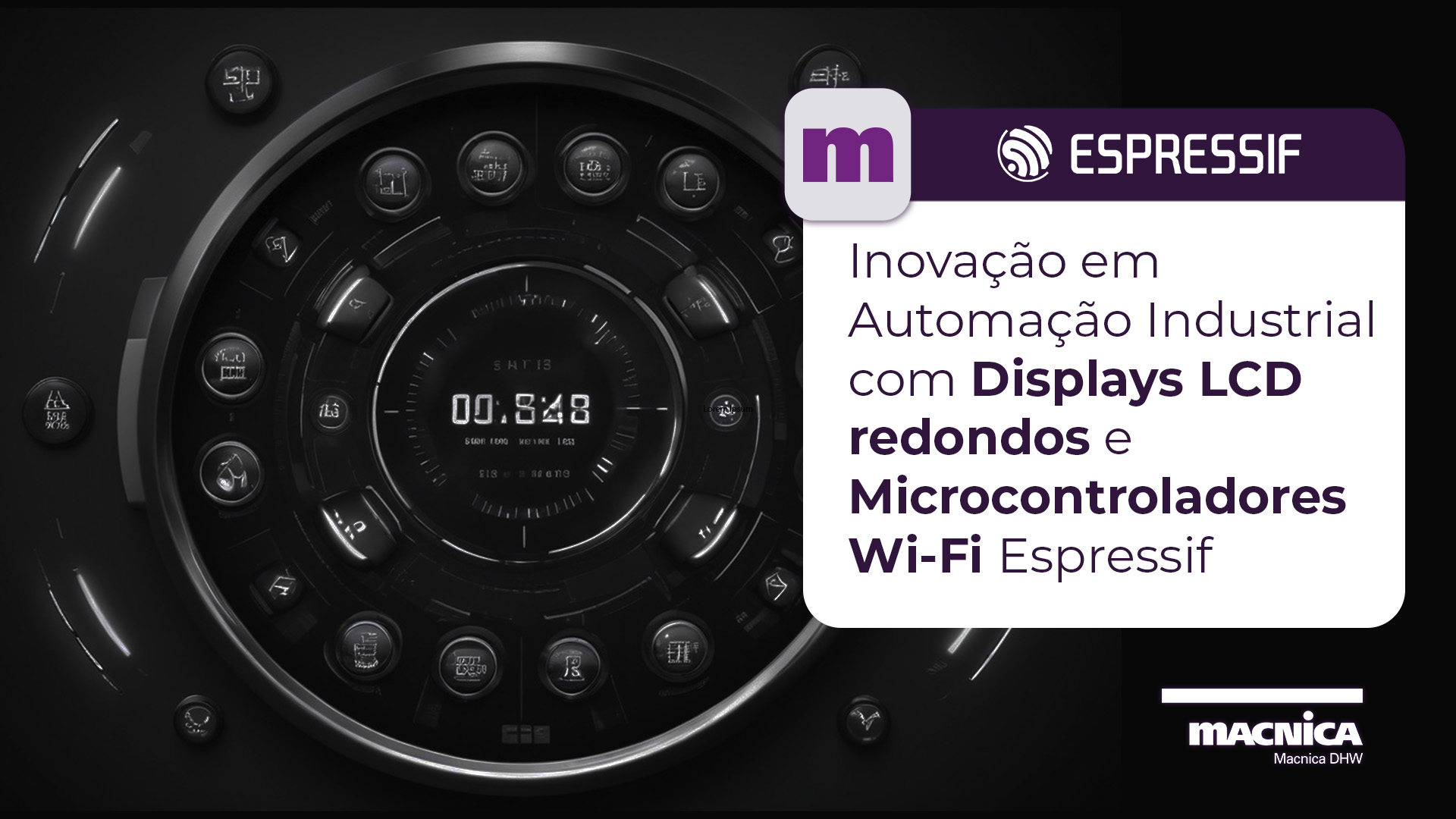 Inovação em Automação Industrial, Smart Metering e Produtos Automotivos com Displays LCD Macnica e Conectividade Wi-Fi Espressif