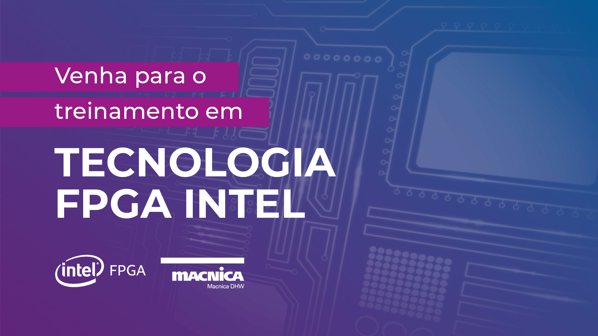 Venha para o Treinamento em Tecnologia FPGA Intel